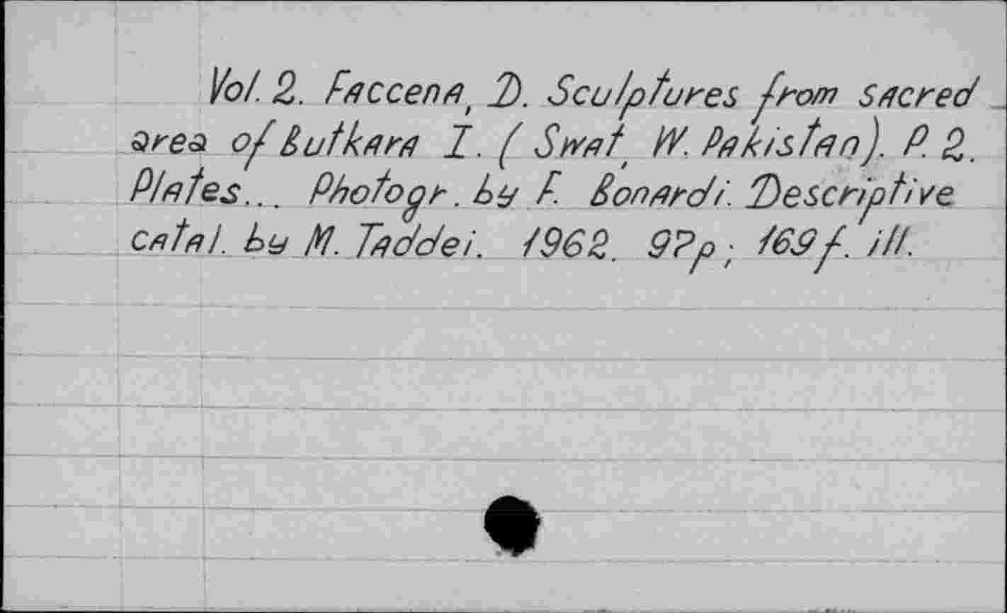 ﻿Vol 2. Fficcenfi' 2). Scu/p fares from Stic red Эгеа of èutkfird І. ( Swf	Pa h/s ffin). P. 2.
Pl fifes.. . Phofop r . by F- don fire// Descriptive Cfitfil. by M. Tfidc/ei. /962. 9?p ; /69f ill.